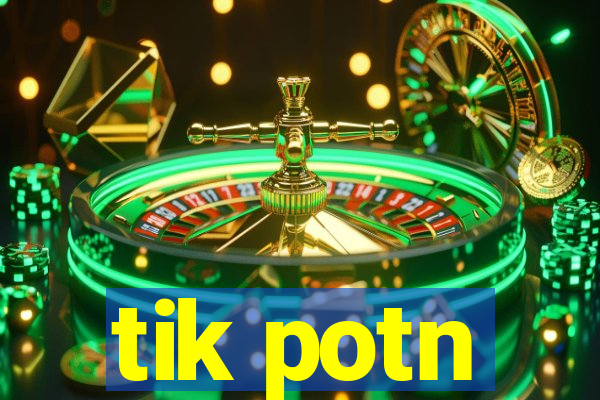 tik potn